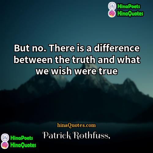 Patrick Rothfuss Quotes | But no. There is a difference between